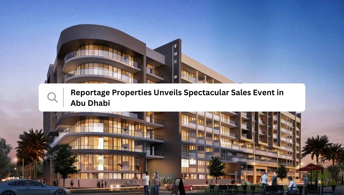 Image: Reportage Properties Unveils Spectacular Sales Event in Abu Dhabi